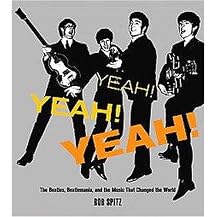 Yeah! Yeah! Yeah! (The Beatles, Beatlemania, and the Music That Changed the World) (Hardcover)
