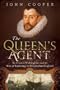 The Queen's Agent: Sir Francis Walsingham and the Rise of Espionage in Elizabethan England