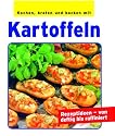 Kochen, braten und backen mit Kartoffeln. Rezeptideen - von deftig bis raffiniert