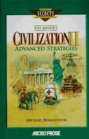 Sid Meier's Civilization II Advanced Strategies (Secrets of the Games Series)