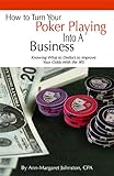 How to Turn Your Poker Playing into a Business: Knowing What to Deduct to Improve Your Odds With the IRS