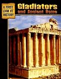 Gladiators And Ancient Rome (A First Look at History)