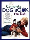 The Complete Dog Book for Kids (American Kennel Club)