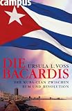 Produkt-Bild: Die Bacardis: Der Kuba-Clan zwischen Rum und Revolution