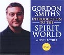 Gordon Smith's Introduction to the Spirit World
