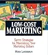 Streetwise Low-Cost Marketing: Savvy Strategies for Maximizing Your Marketing Dollars (Adams Streetwise Series)