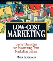 Streetwise Low-Cost Marketing: Savvy Strategies for Maximizing Your Marketing Dollars (Adams Streetwise Series)