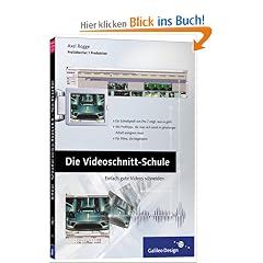 Die Videoschnitt-Schule: Tipps und Tricks, wie Sie Ihren eigenen Videofilm sch�ner, spannender und �berzeugender machen (Galileo Design)