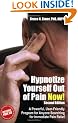 Hypnotize Yourself Out of Pain Now! Second Edition: A Powerful, User-friendly Program for Anyone Searching for Immediate Pain Relief (Book & CD): A Powerful, ... for Immediate Pain Relief (Book & CD)