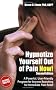 Hypnotize Yourself Out of Pain Now! Second Edition: A Powerful, User-friendly Program for Anyone Searching for Immediate Pain Relief (Book & CD): A Powerful, ... for Immediate Pain Relief (Book & CD)