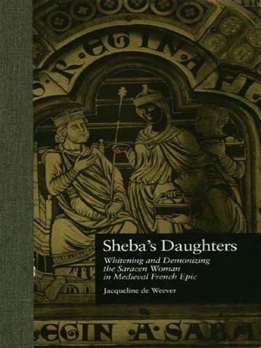Sheba's Daughters: Whitening and Demonizing the Saracen Woman in Medieval French Epic (Garland Reference Library of the Humanities)