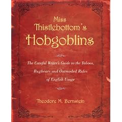 Miss Thistlebottom's Hobgoblins: The Careful Writer's Guide to the Taboos, Bugbears, and Outmoded Rules of English Usage