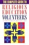 The Complete Guide to Religious Education Volunteers