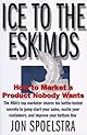 Ice to the Eskimos: How to Market a Product Nobody Wants