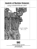 Analysis of Machine Elements using COSMOSWorks 2007