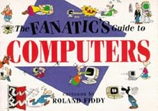 The Fanatic's Guide to Computers (The Fanatic's Guide to)