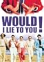 Would I Lie to You!