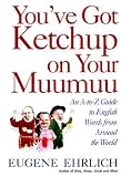 You've Got Ketchup on Your Muumuu : An A-To-Z Guide to English Words from Around the World
