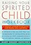 Raising Your Spirited Child Workbook