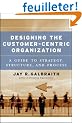 Designing The Customer-Centric Organization: A Guide To Strategy, Structure, And Process