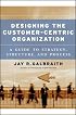 Designing the Customer-Centric Organization: A Guide to Strategy, Structure, and Process (Jossey Bass Business and Management Series)