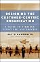 Designing The Customer-Centric Organization: A Guide To Strategy, Structure, And Process