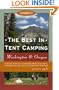 The Best in Tent Camping: Washington & Oregon, 3rd: A Guide to Campers Who Hate RVs, Concrete Slabs, and Loud Portable Stereos