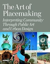 The Art of Placemaking: Interpreting Community Through Public Art and Urban Design