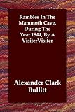 Rambles In The Mammoth Cave, During The Year 1844, By A Visiter