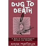 Dug to Death: A Tale of Archaeological Method and Mayhem book cover