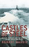 Castles of Steel: Britain, Germany and the Winning of the Great War at Sea