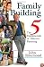 Family Building: The Five Fundamentals of Effective Parenting