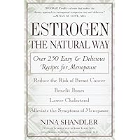Estrogen: The Natural Way: Over 250 Easy and Delicious Recipes for Menopause