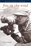 img - for Fire In The Wind: The Life of Dickey Chapelle book / textbook / text book