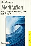 Meditation. Die wichtigsten Methoden, Ziele und �bungen.