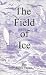The Field of Ice