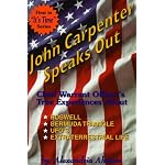 John Carpenter Speaks Out: Chief Warrant Officer's True Experiences About Rowell, Bermuda Triangle, Ufo's Extra Terrestrial Life (It's Time) book cover
