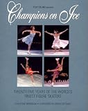Champions on Ice: Twenty-Five Years of the Worlds Finest Figure Skaters
