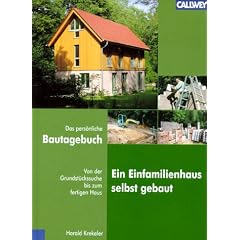 Ein Einfamilienhaus selbstgebaut: Das pers�nliche Bautagebuch von der Grundst�ckssuche bis zum fertigen Haus