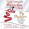 Chicken Soup for the Soul: My Resolution: 101 Stories...Great Ideas for Your Mind, Body, and...Wallet