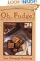 Oh Fudge!: A Celebration of America's Favorite Candy
