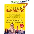 The City Parent Handbook: The Complete Guide to the Ups and Downs and Ins and Outs of Raising Young Kids in the City by Kathy Bishop and Julia Whitehead