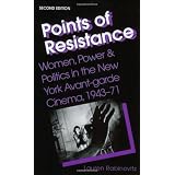 Points of Resistance: Women, Power, and Politics in the New York Avant-garde Cinema, 1943-71 (2d ed.)