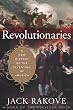 Revolutionaries: A New History of the Invention of America