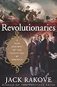 Revolutionaries: A New History of the Invention of America