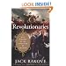 Revolutionaries: A New History of the Invention of America