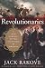 Revolutionaries: A New History of the Invention of America