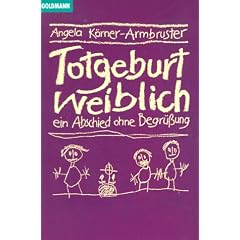 Totgeburt weiblich. Ein Abschied ohne Begr��ung.