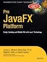 Pro JavaFX™ Platform: Script, Desktop and Mobile RIA with Java™ Technology