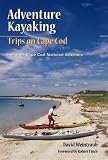 Adventure Kayaking: Trips in Cape Cod : Includes Cape Cod National Seashore